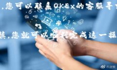 要将OK币（OKB）转移到TP钱包，您可以
